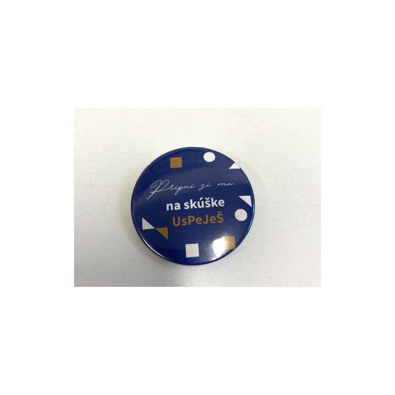 Odznak 44 mm s nadpisom "Pripni si ma, na skúške UsPejeŠ"