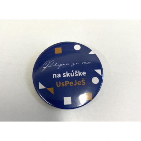 Odznak 44 mm s nadpisom "Pripni si ma, na skúške UsPejeŠ"